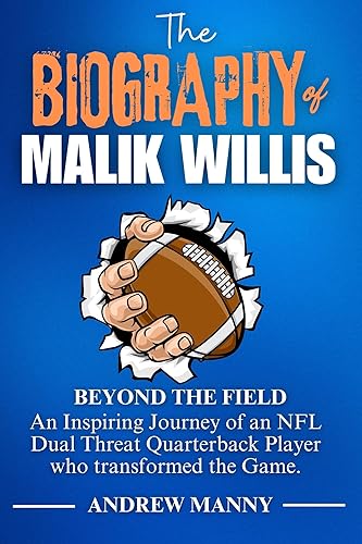 THE BIOGRAPHY OF MALIK WILLIS: An Inspiring Journey of an NFL Dual Threat Quarterback Player who transformed the Game.