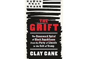 The Grift: The Downward Spiral of Black Republicans from the Party of...