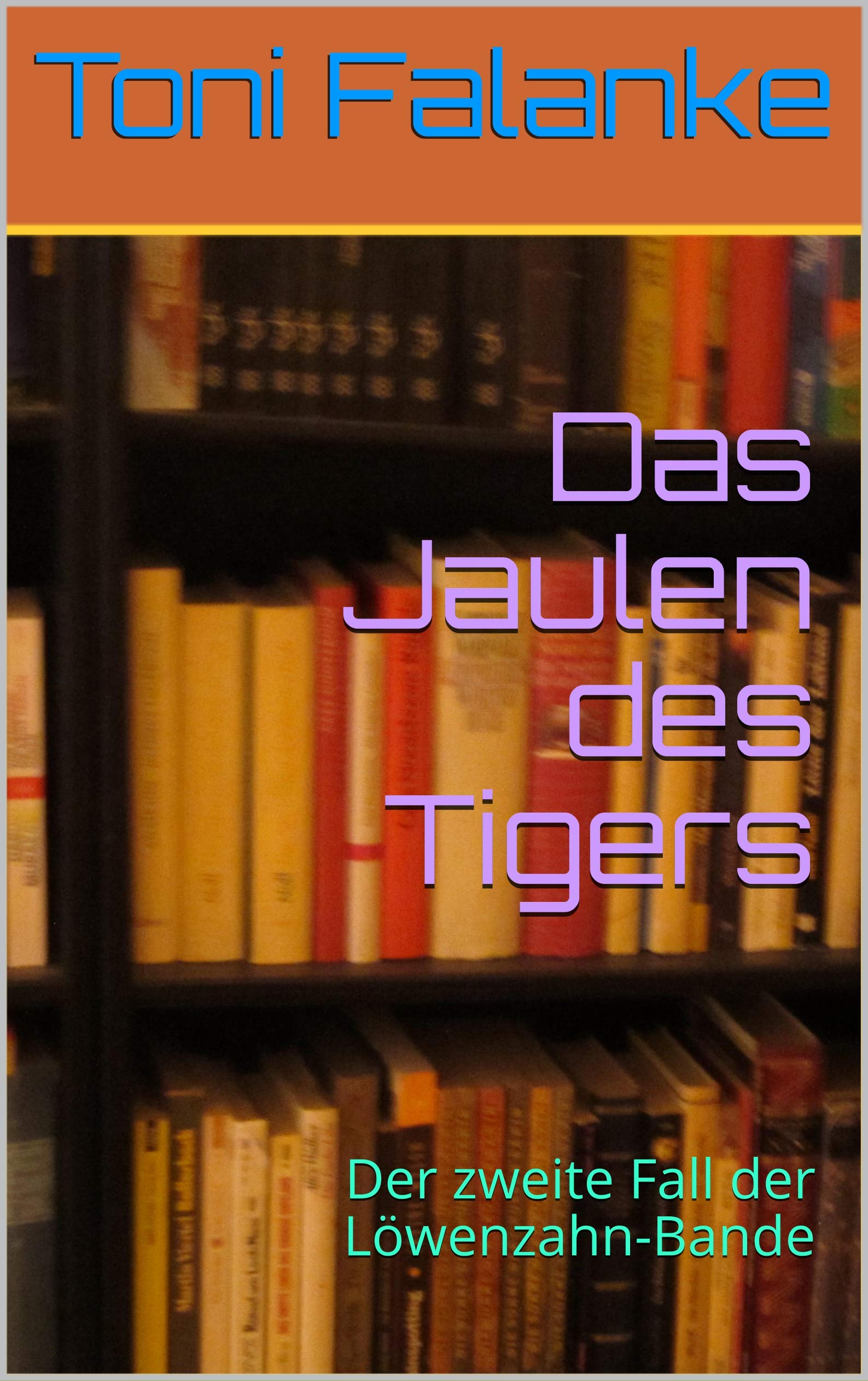 Das Jaulen des Tigers: Der zweite Fall der Löwenzahn-Bande (German Edition)