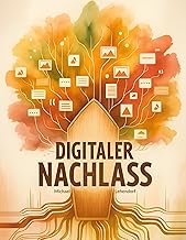Digitaler Nachlass: Das digitale Erbe selbst bestimmen oder als Erbe abwickeln: Der vollständige Ratgeber