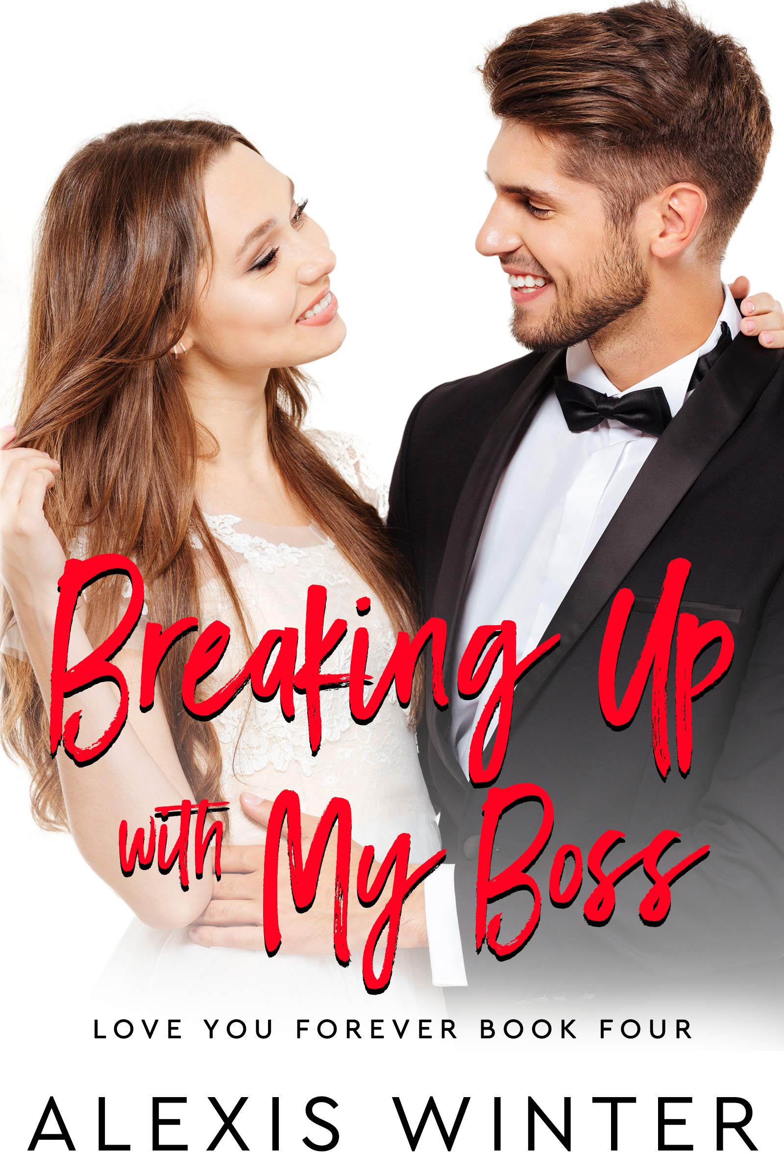 Breaking up with My Boss: An Enemies to Lovers, Billionaire Boss Romance (Love You Forever Book 4)