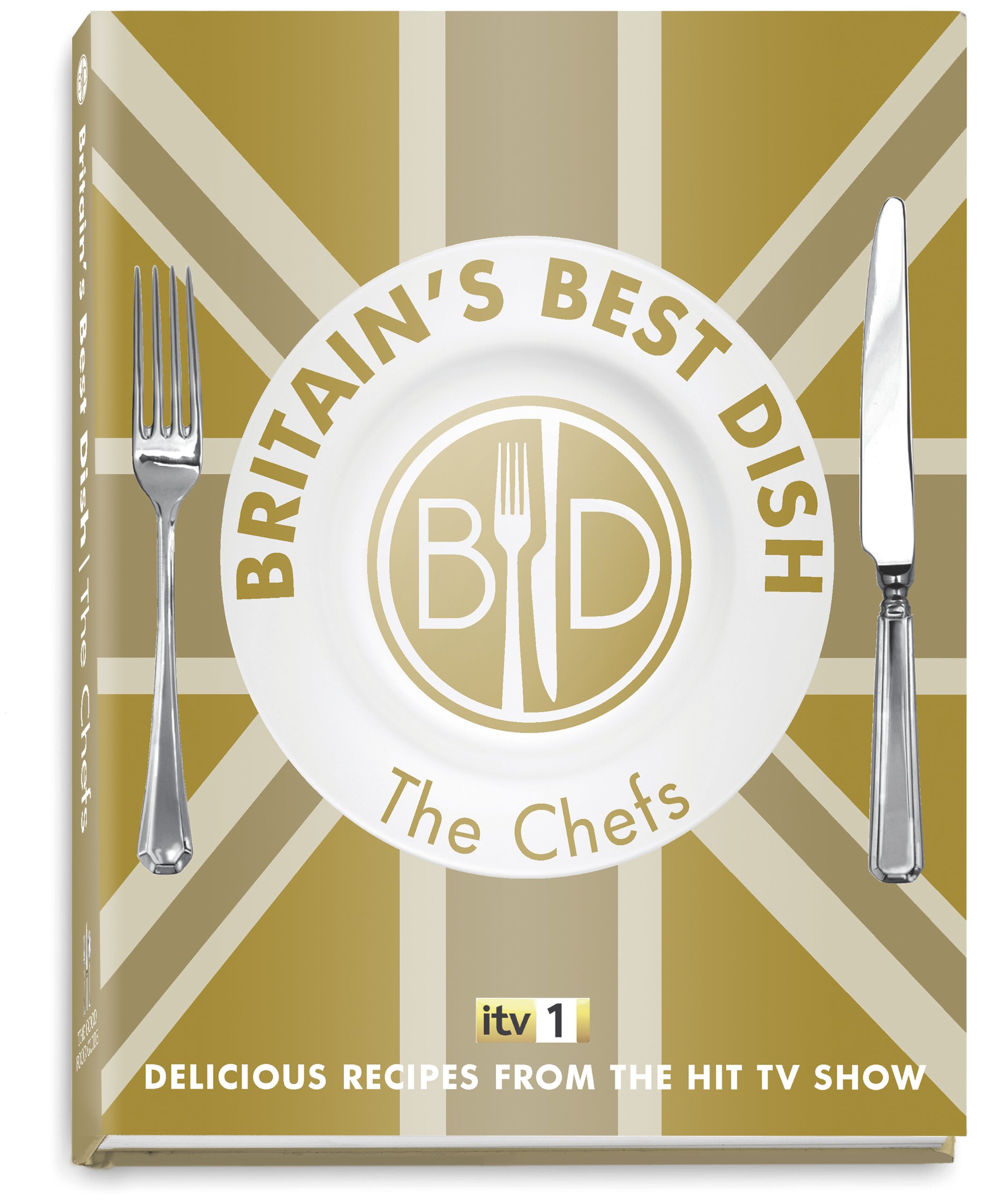 Britain's Best Dish - The Chefs: Delicious Recipes from the Hit TV Show