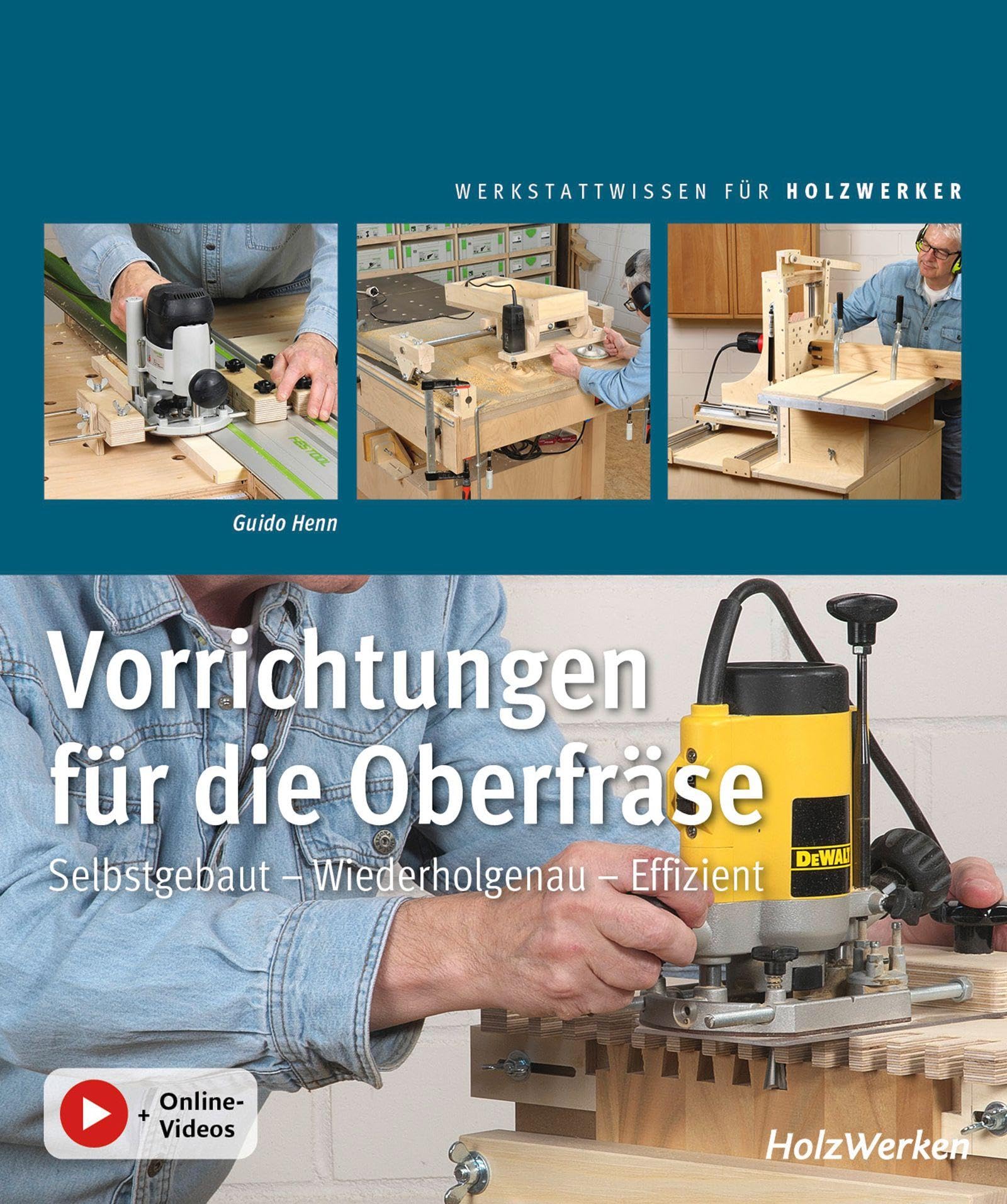 Vorrichtungen für die Oberfräse: Selbstgebaut - Wiederholgenau - Effizient (Werkstattwissen für Holzwerker)
