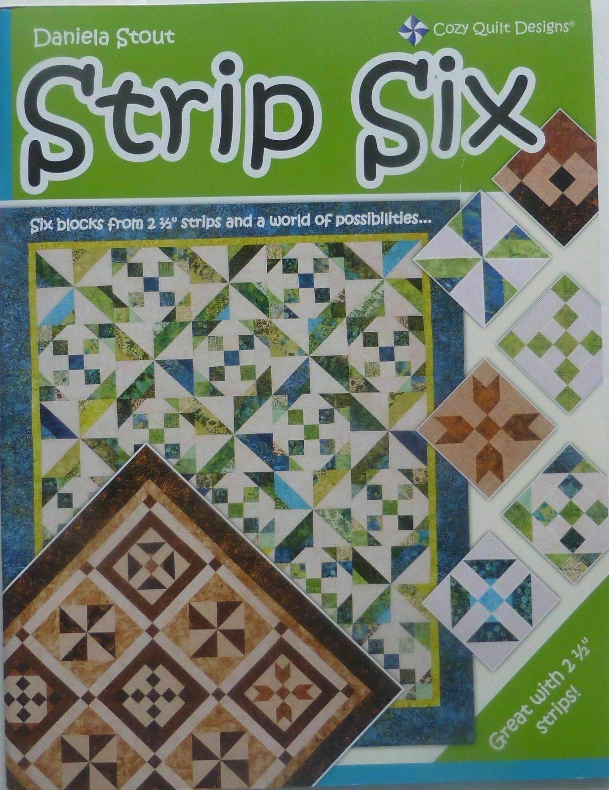 Strip Six: Six Blocks from 2 1/2 Inch Strips and a World of Possibilities