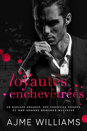 LOYAUTÉS ENCHEVÊTRÉES: Un mariage arrangé, une grossesse secrète et une sombre romance mafieuse (French Edition: Mafia Mysteries)