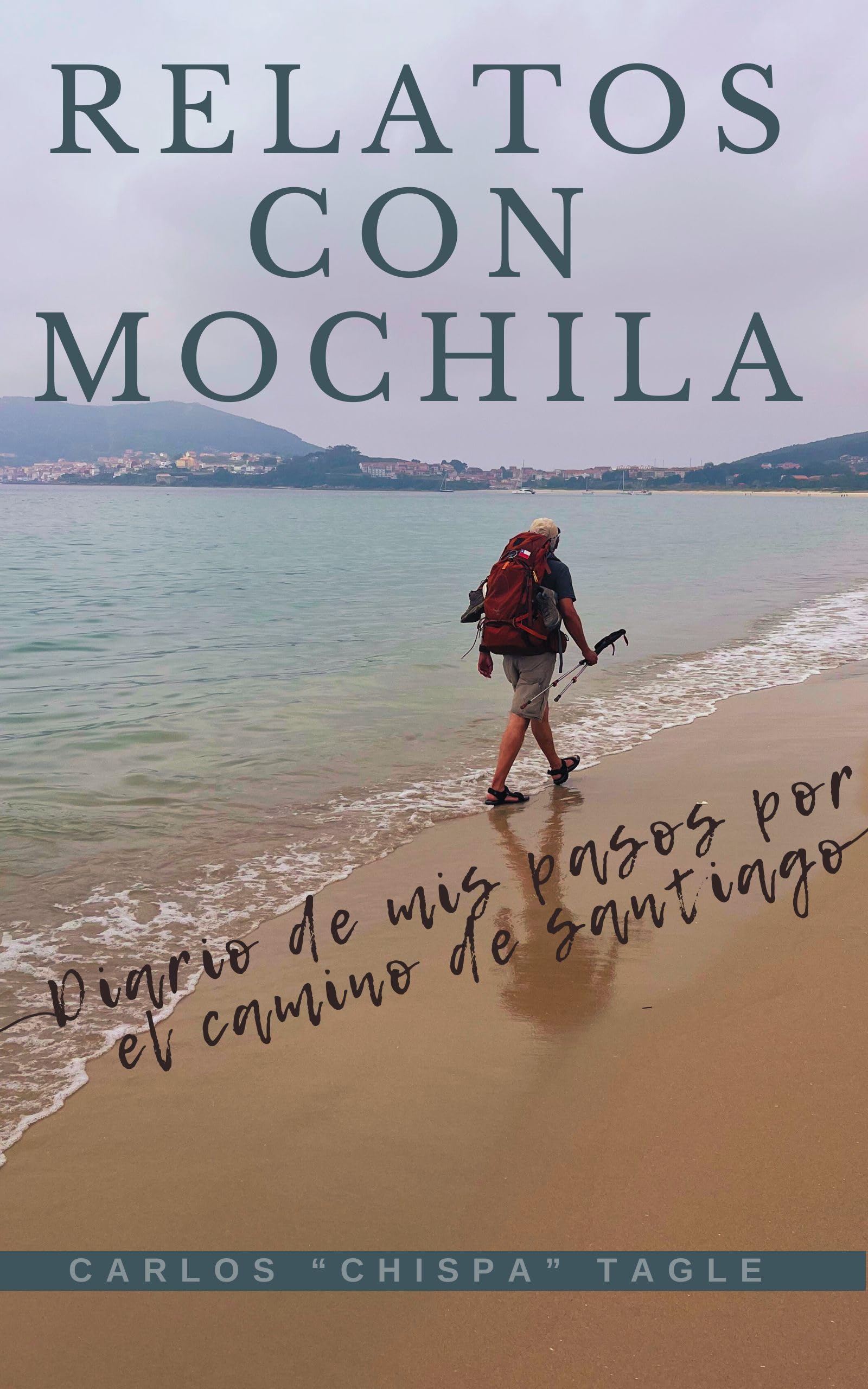 Relatos con Mochila: Diario de mis pasos por el Camino de Santiago (Spanish Edition)