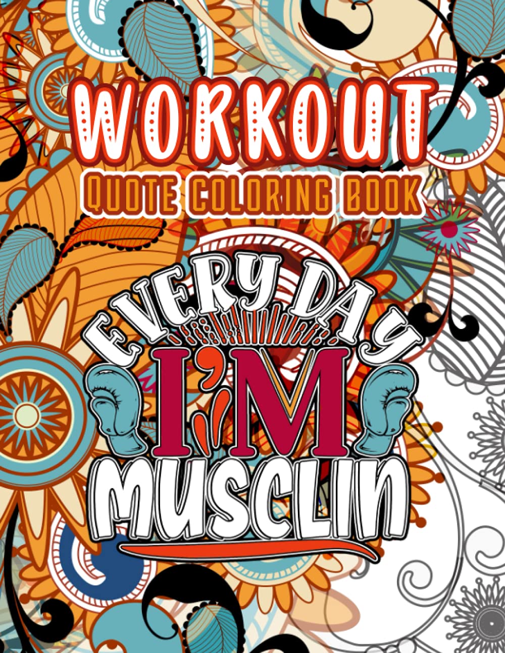 Workout Motivation Coloring Book: RELAXATION WITH STRESS RELIEVING DESIGNS AND MOTIVATIONAL QUOTES AND INSPIRATIONAL PHRASES