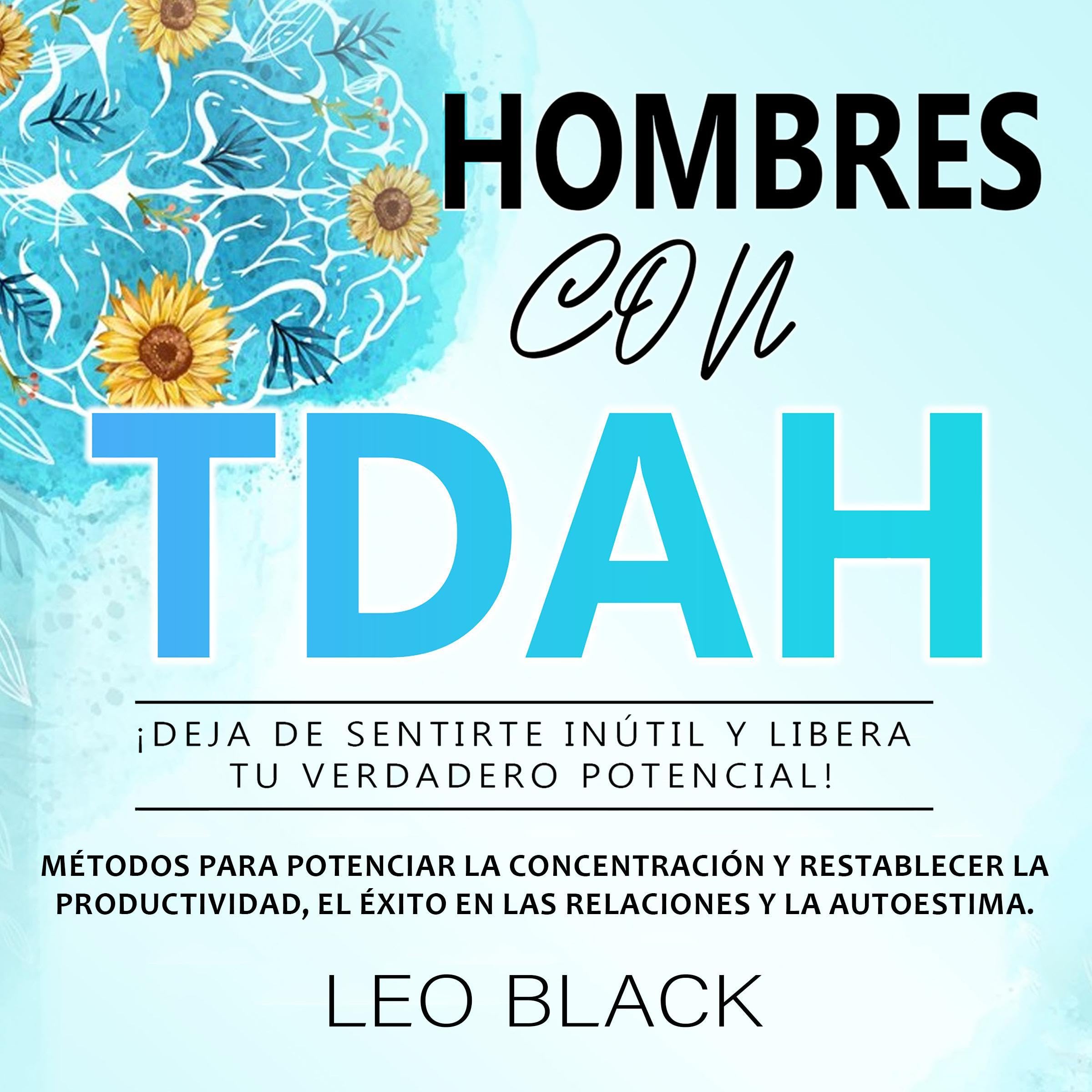 Hombres con TDAH ¡deja de sentirte inútil y libera tu verdadero potencial! [Men with ADHD, Stop Feeling Worthless and Unleash Your True Potential!]
