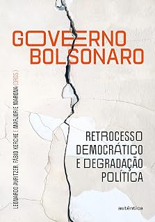Governo Bolsonaro: retrocesso democrático e degradação política (Portuguese Edition)