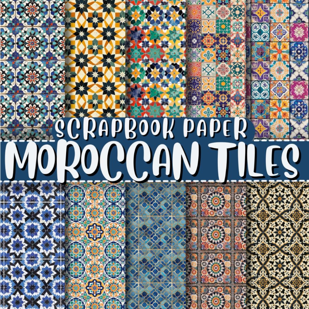 Moroccan Tiles Scrapbook Paper: Double-Sided Decorative Craft Papers For Wrapping, Junk Journals & Mixed Media, Card Making And More