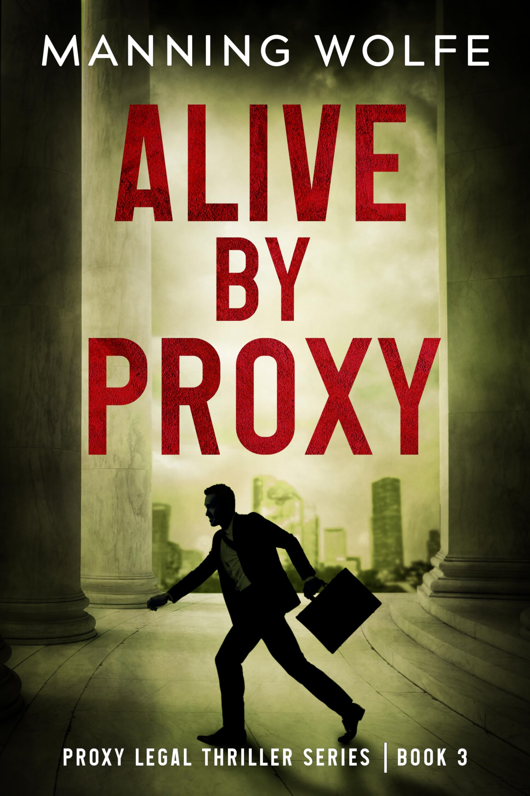 Alive By Proxy: A Lawyer On the Run Action Suspense Thriller (Proxy Legal Thriller Series Book 3)