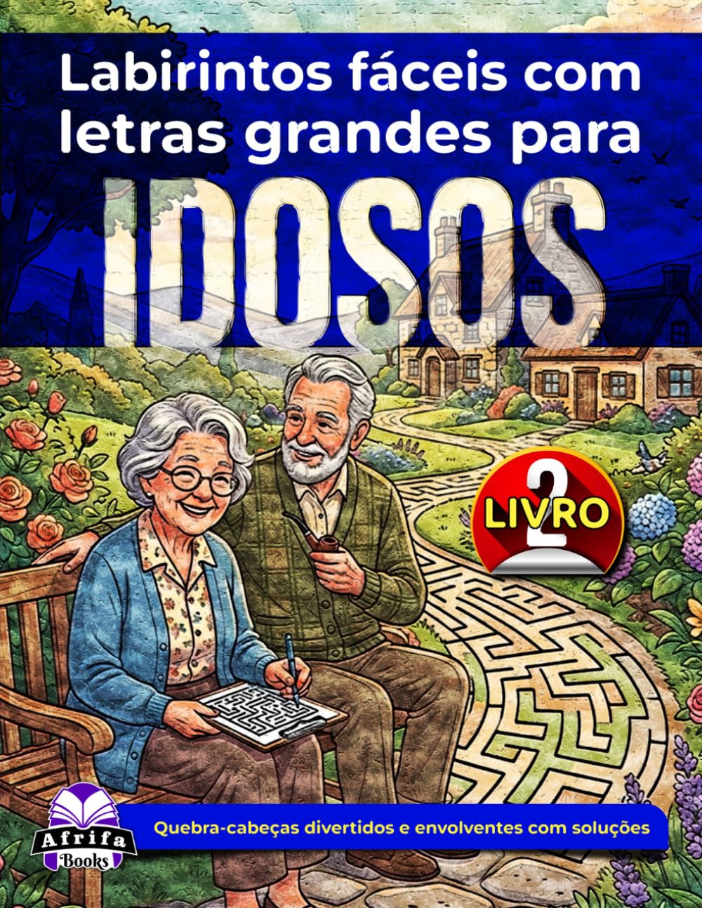 Labirintos fáceis com letras grandes para idosos: Jogos cerebrais relaxantes e atividades de quebra-cabeça para adultos mais velhos (Livro 2): Quebra-cabeças divertidos e envolventes com soluções.