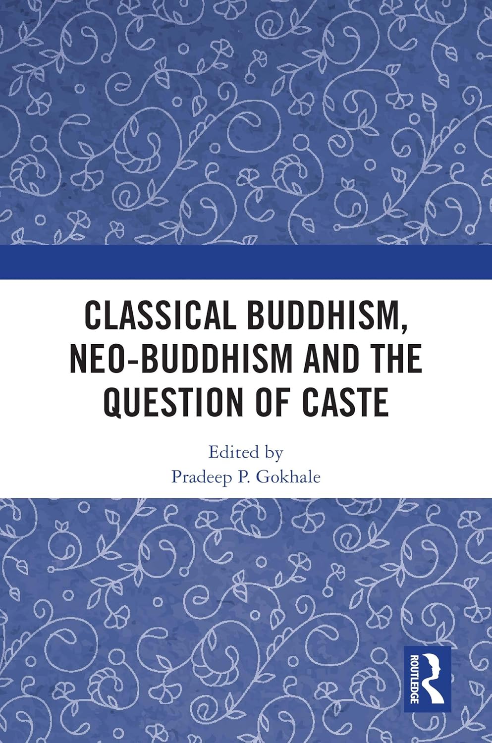 Classical Buddhism, Neo-Buddhism and the Question of Caste      Kindle Edition