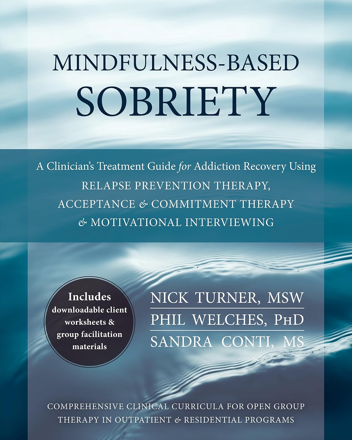 Mindfulness-Based Sobriety: A Clinician's Treatment Guide for Addiction Recovery Using Relapse Prevention Therapy, Acceptance and Commitment Therapy, and Motivational Interviewing