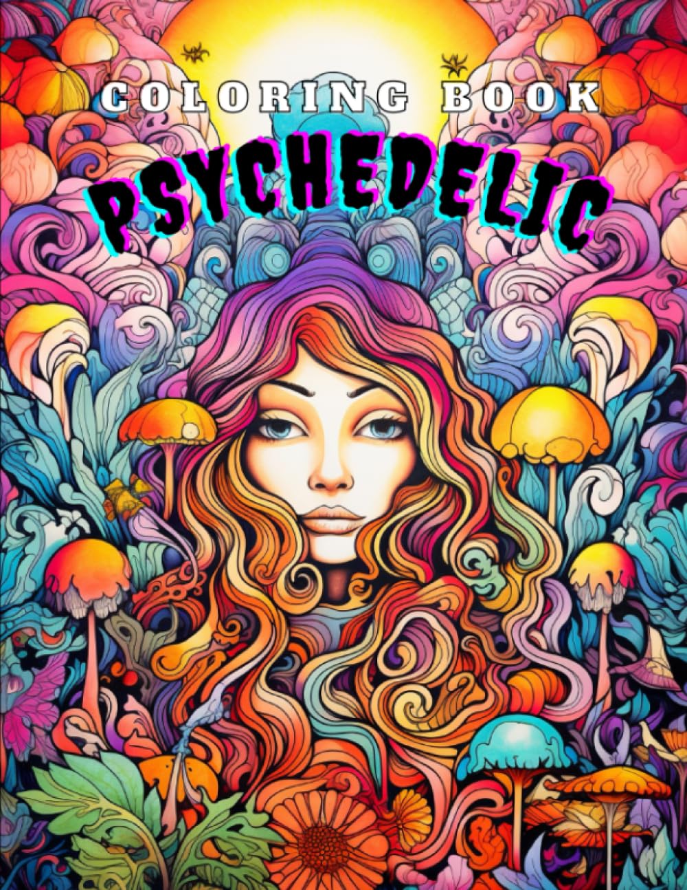 Psychedelic Coloring Book For Adults: 72 designs about women, skulls, mushroom, cats and more.