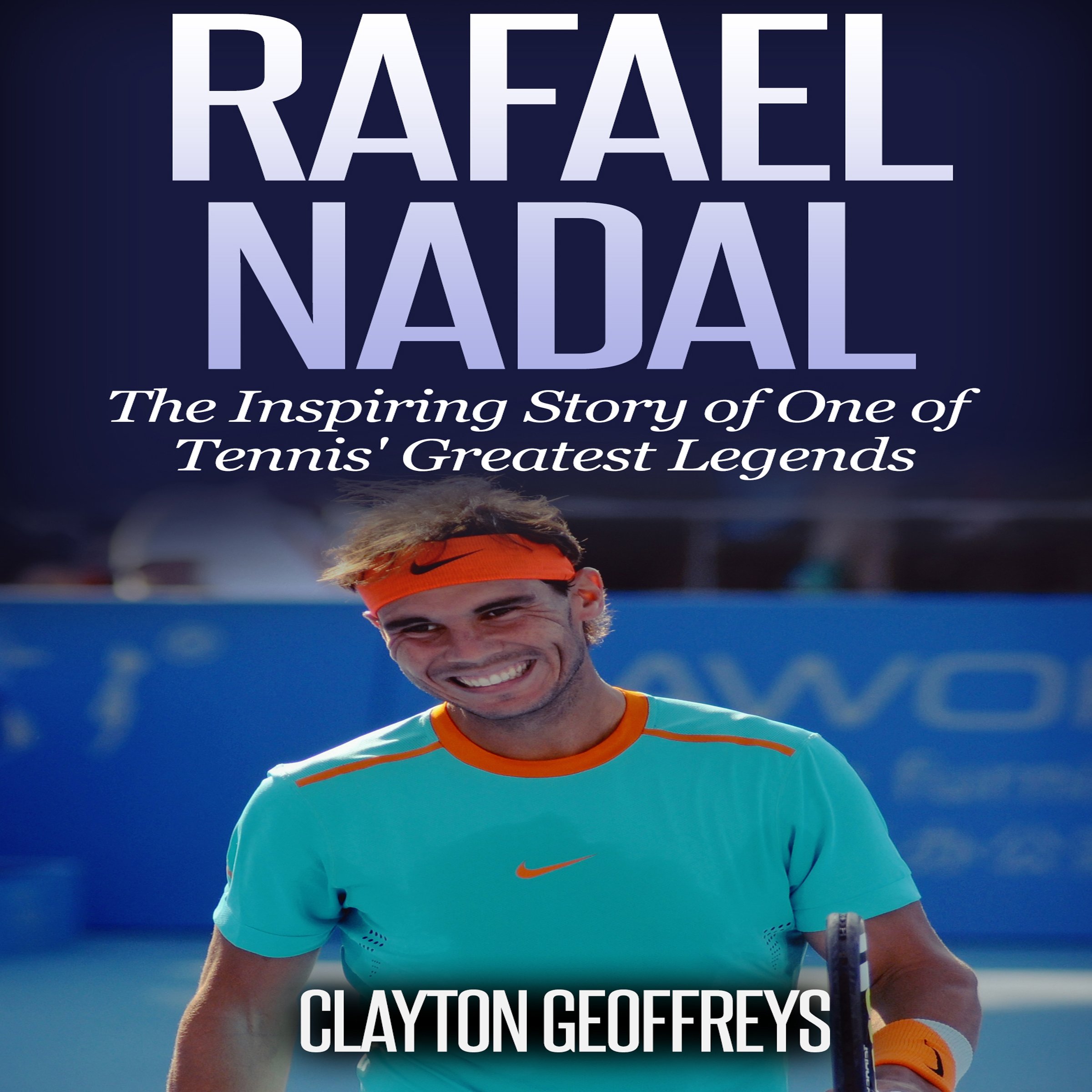 Cover art for Rafael Nadal: The Inspiring Story of One of Tennis' Greatest Legends