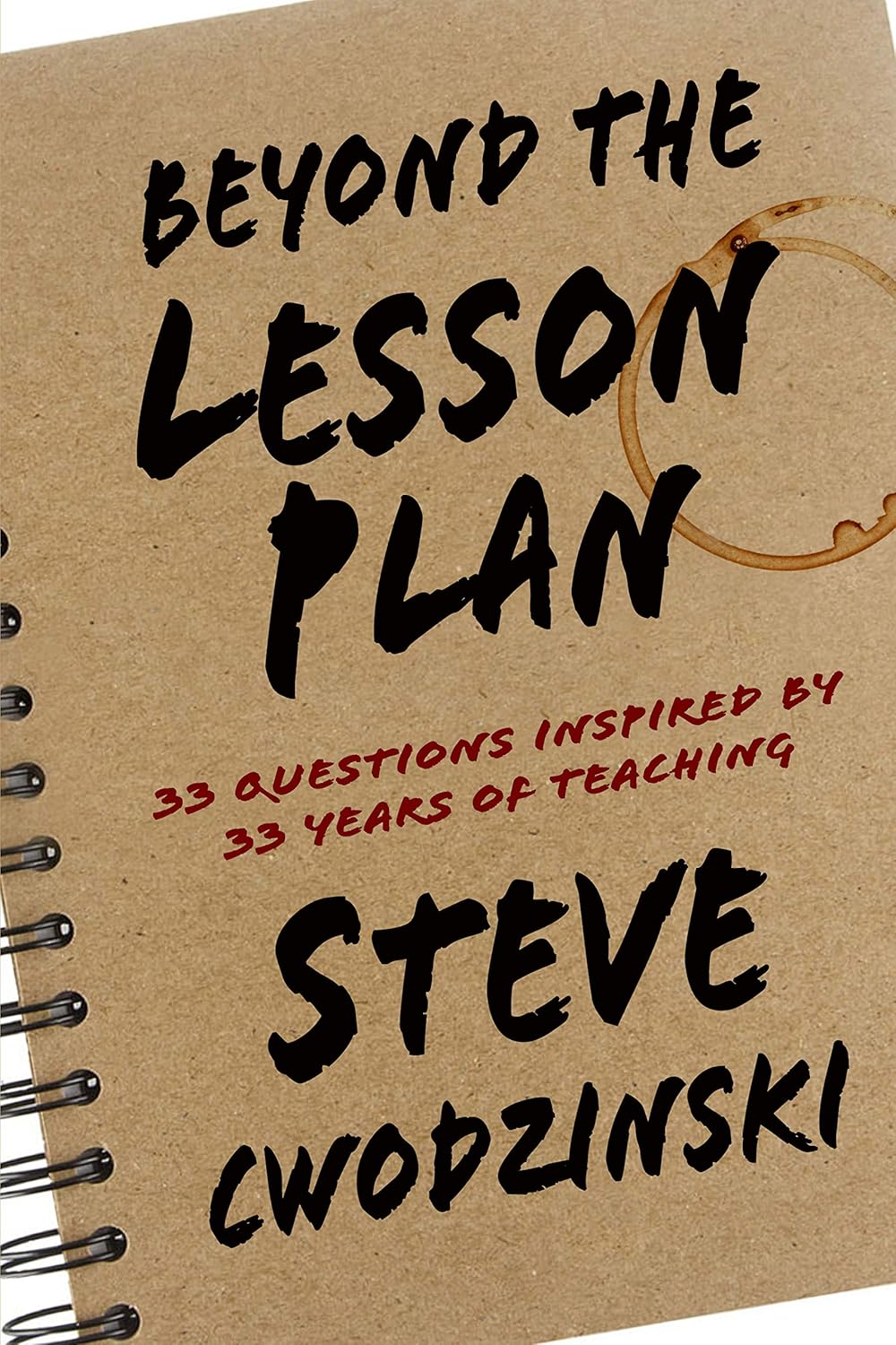 Beyond the Lesson Plan: 33 Questions Inspired by 33 Years of Teaching      Kindle Edition