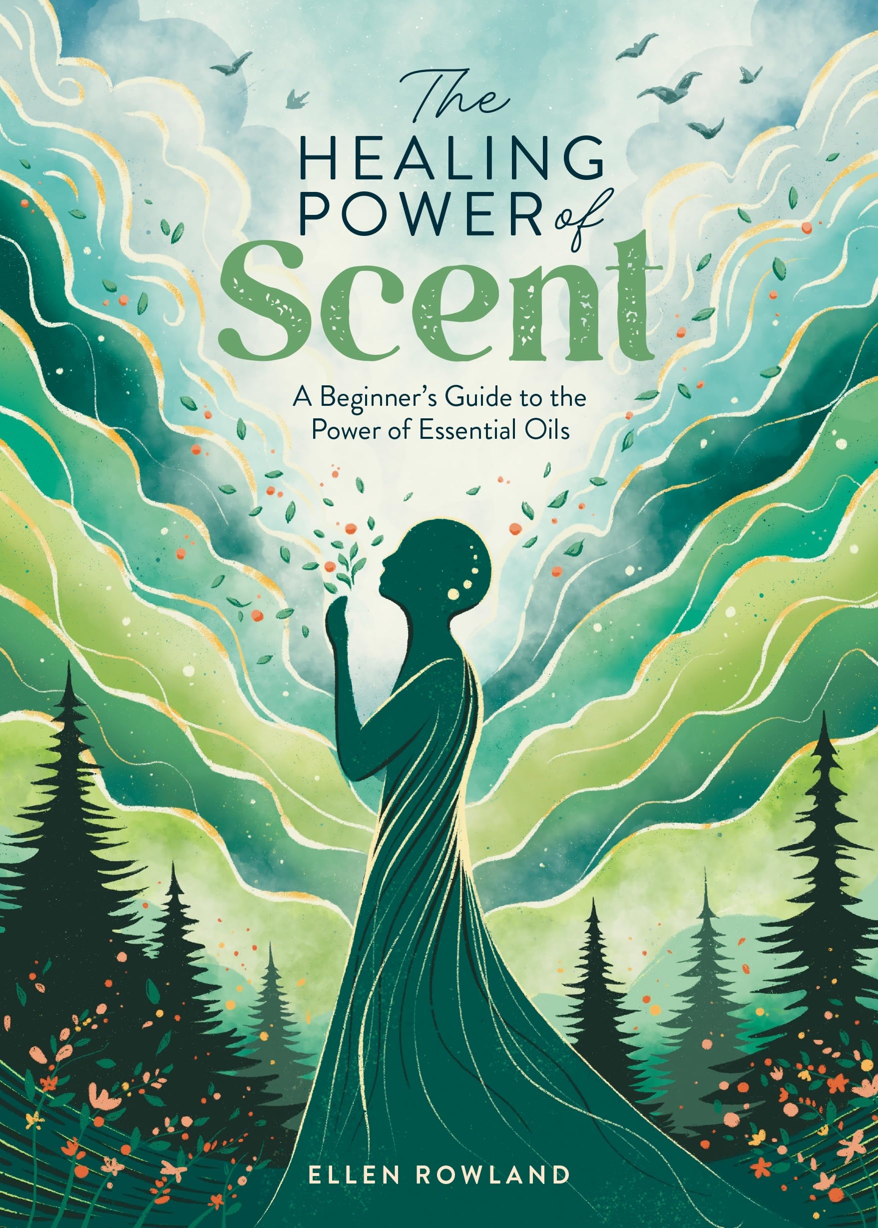 The Healing Power of Scent: A beginner's guide to the power of essential oils: 2