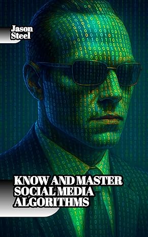 How to Know and Master Social Media Algorithms: The Hidden Psychology ...