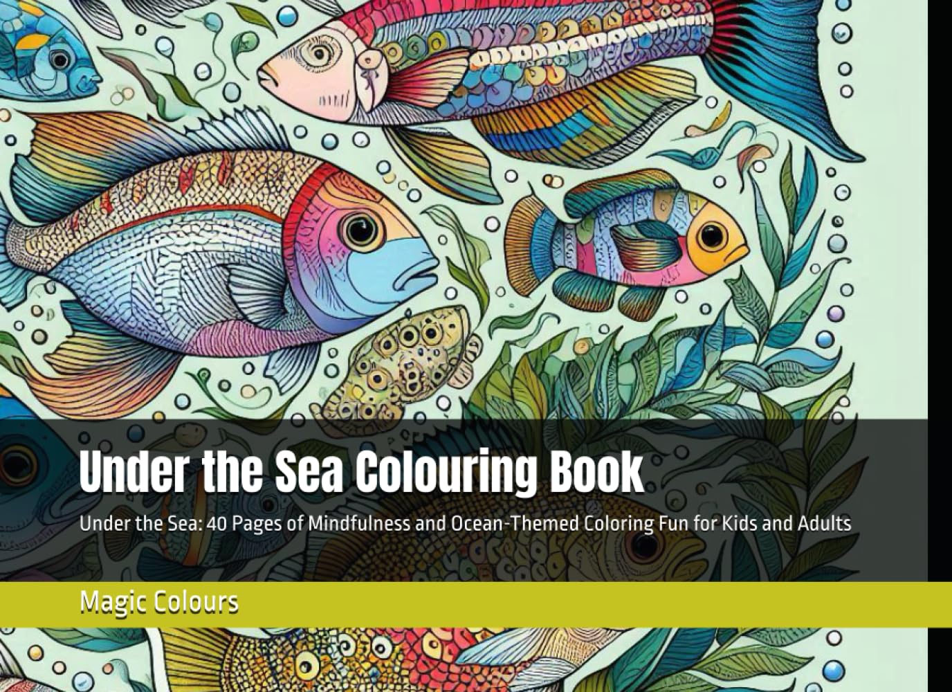 Under the Sea Colouring Book: Under the Sea: 40 Pages of Mindfulness and Ocean-Themed Coloring Fun for Kids and Adults
