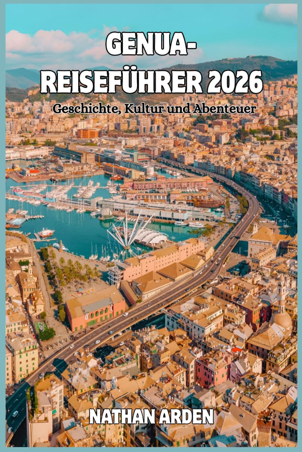 GENUA REISEFÜHRER 2026: Geschichte, Kultur und Abenteuer