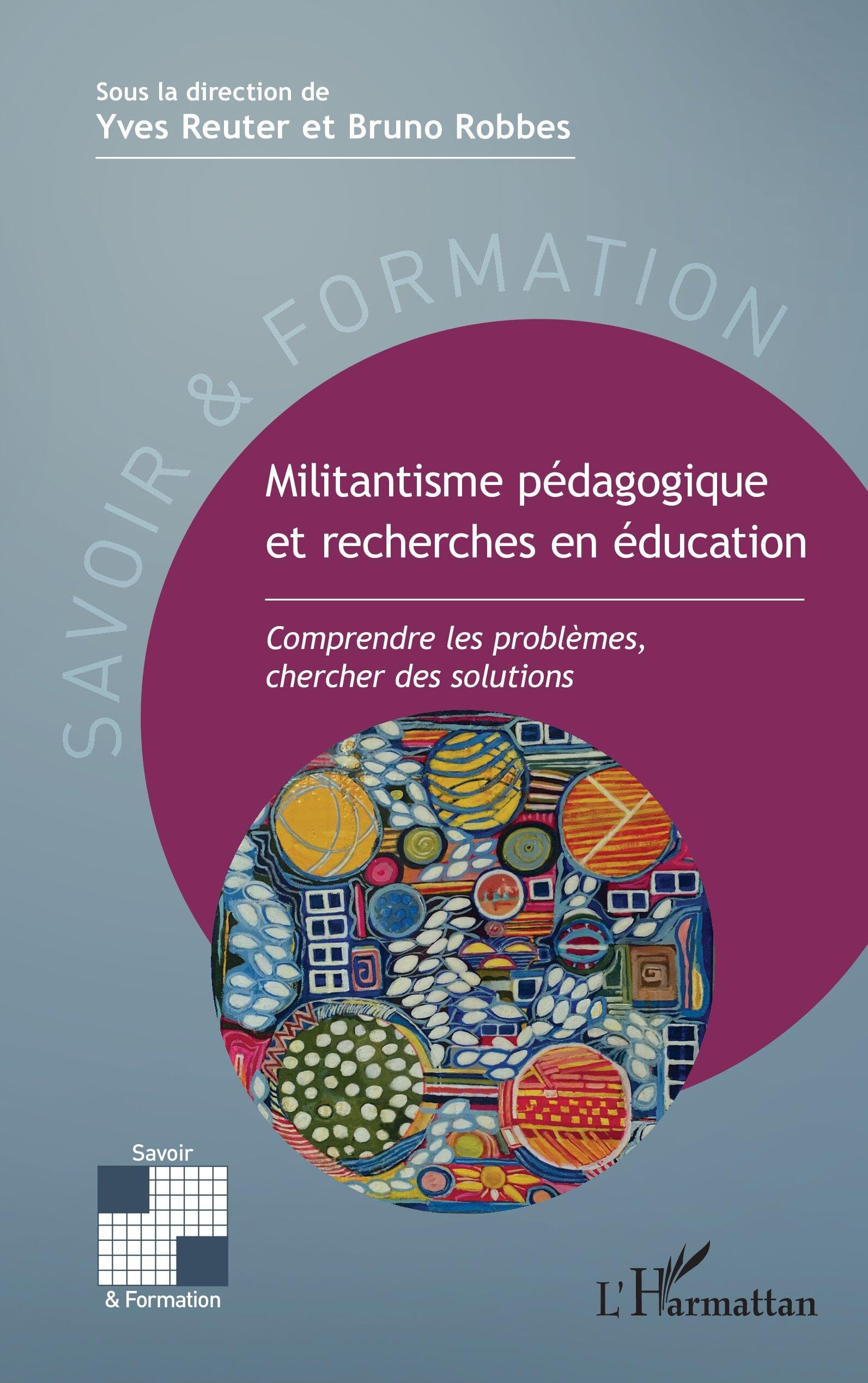Militantisme pédagogique et recherches en éducation: Comprendre les problèmes, chercher des solutions (Savoir Et Formation)