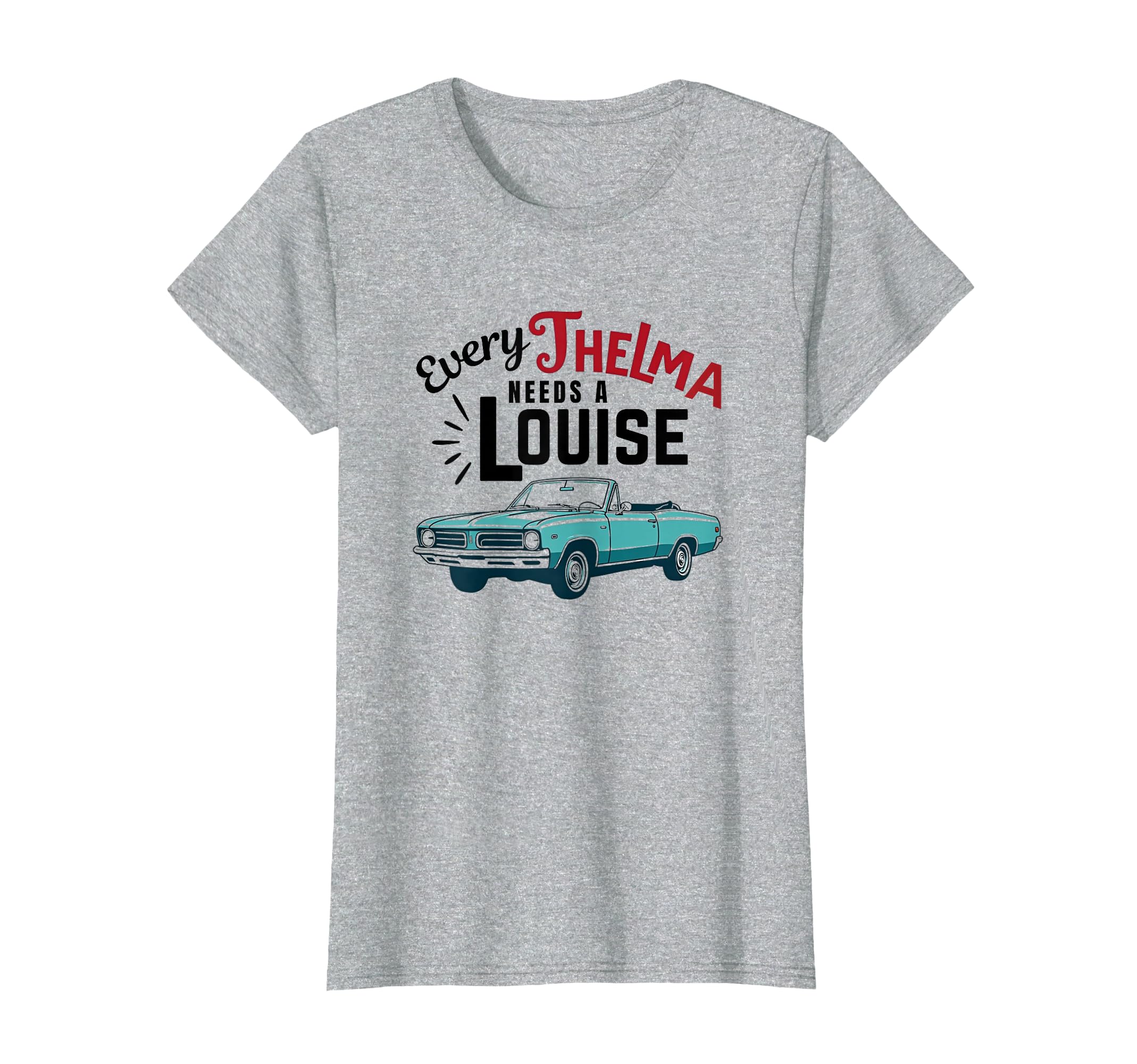Every Thelma Needs A Louise T-Shirt
