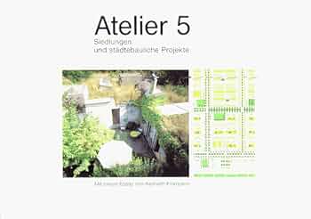 アトリエ5 : Siedlungen und städtebauliche Atelier 5: Siedlungen und städtebauliche Projekte (German