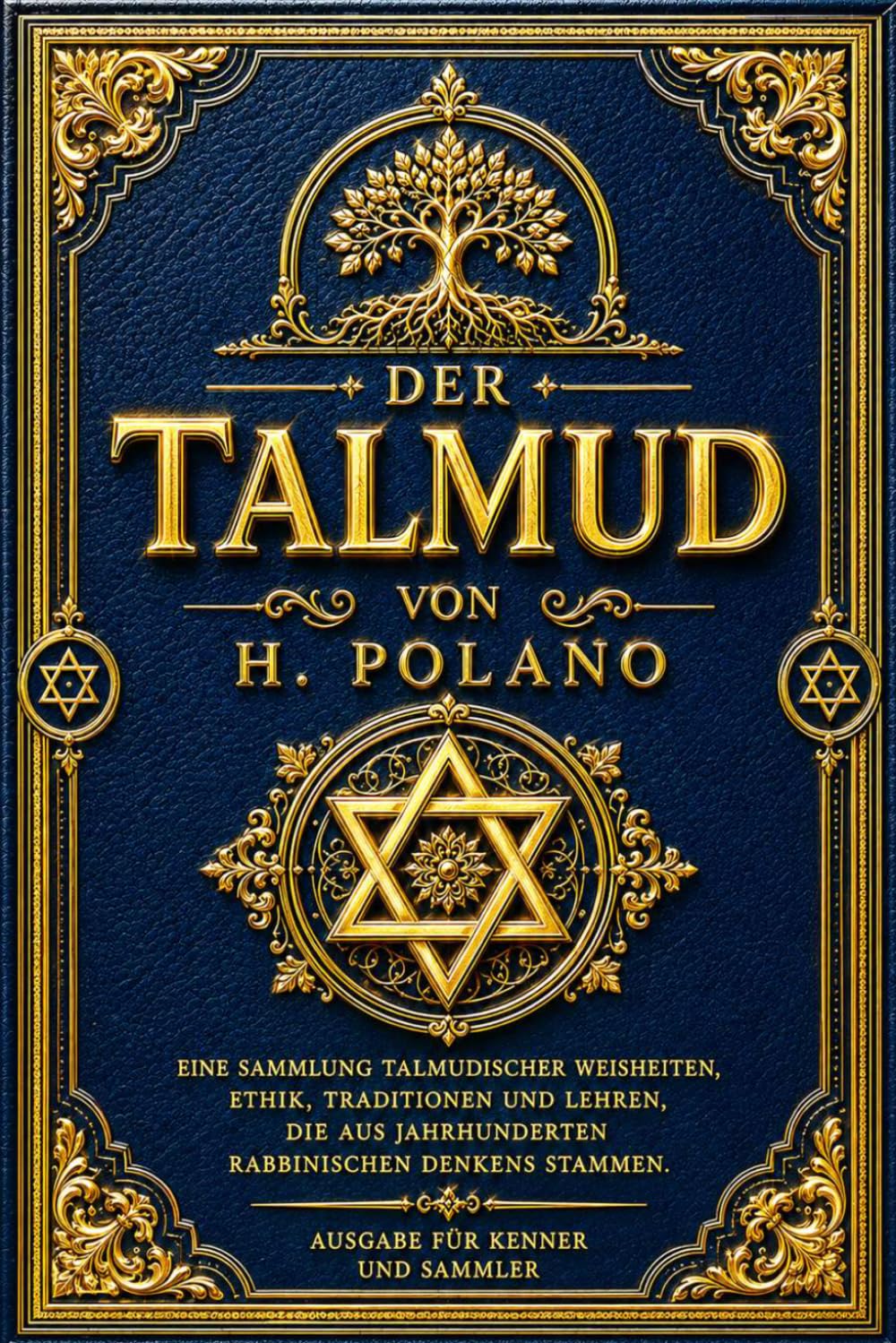 Der Talmud: Die Große Enzyklopädie Rabbinischer Weisheit und der Lehren der Weisen Israels — Eine Umfassende Sammlung von Moralischen Betrachtungen, ... Traditionen, Gleichnissen, Religiösen