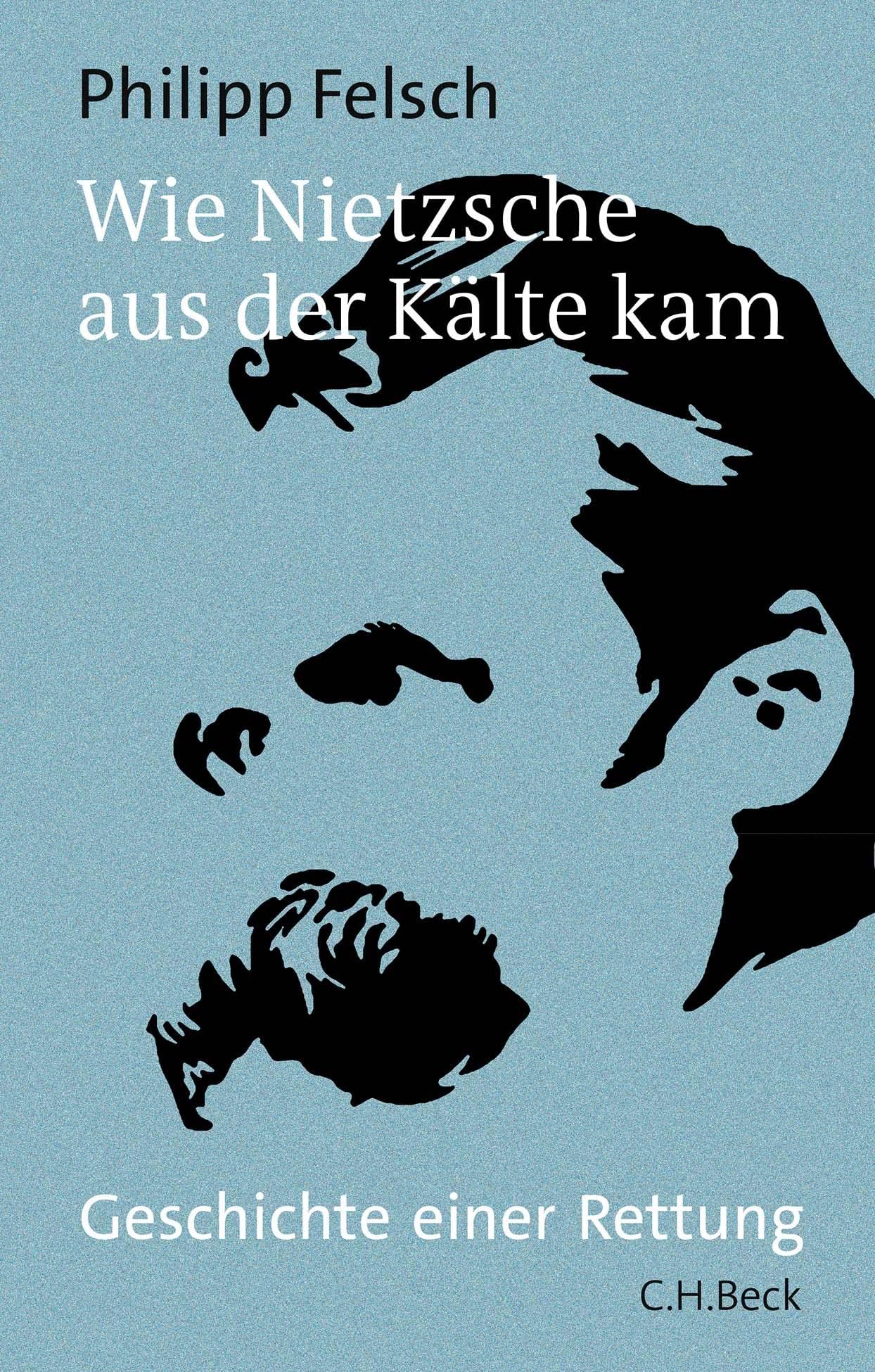 Wie Nietzsche aus der Kälte kam: Geschichte einer Rettung