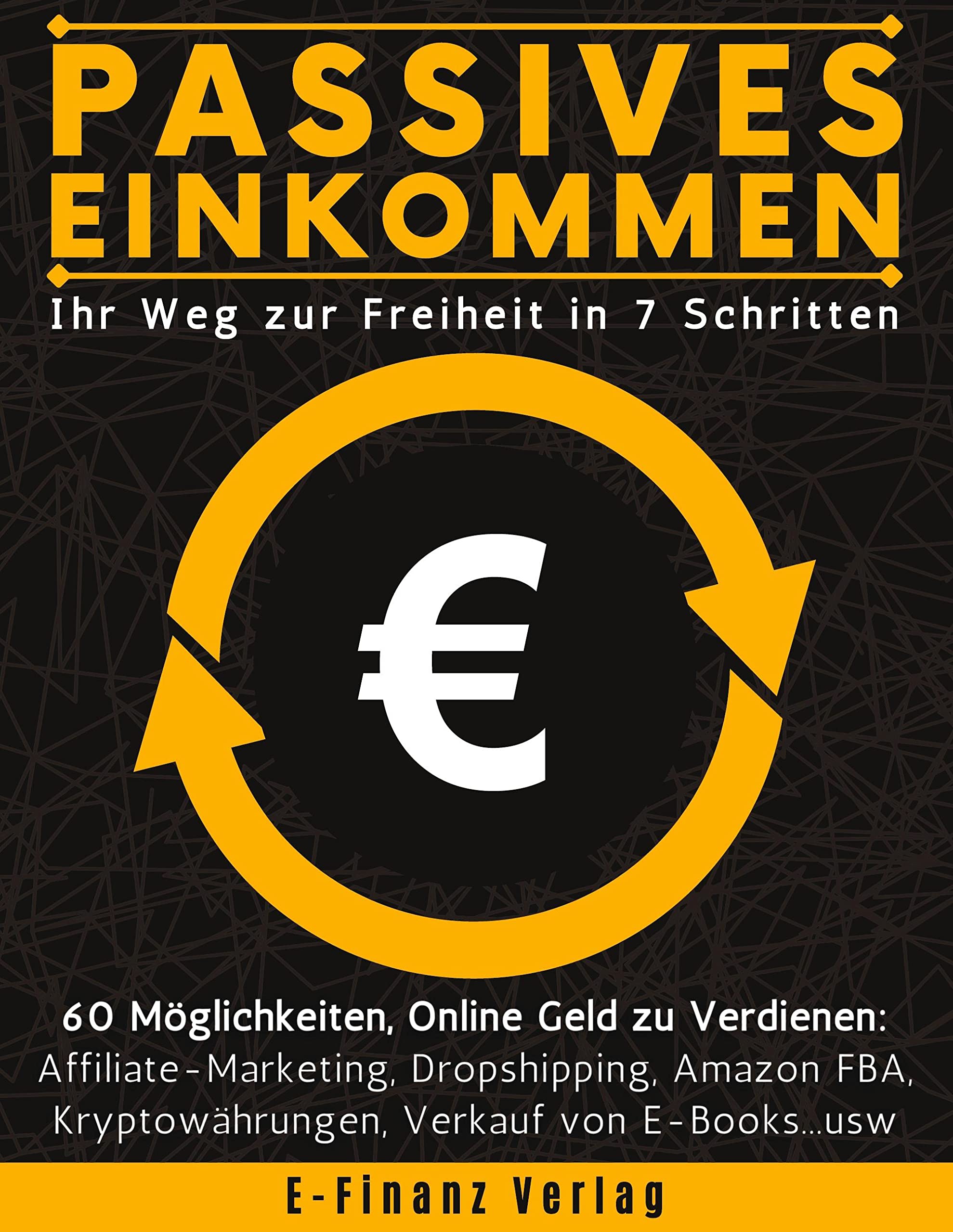 Passives Einkommen: Bis 15.000 Euro/Monat Erfolgsgarantie | Dropshipping,  YouTube, Kryptowährungen, Amazon FBA + 56 gewinnbringende Wege in 7 ... -  ...