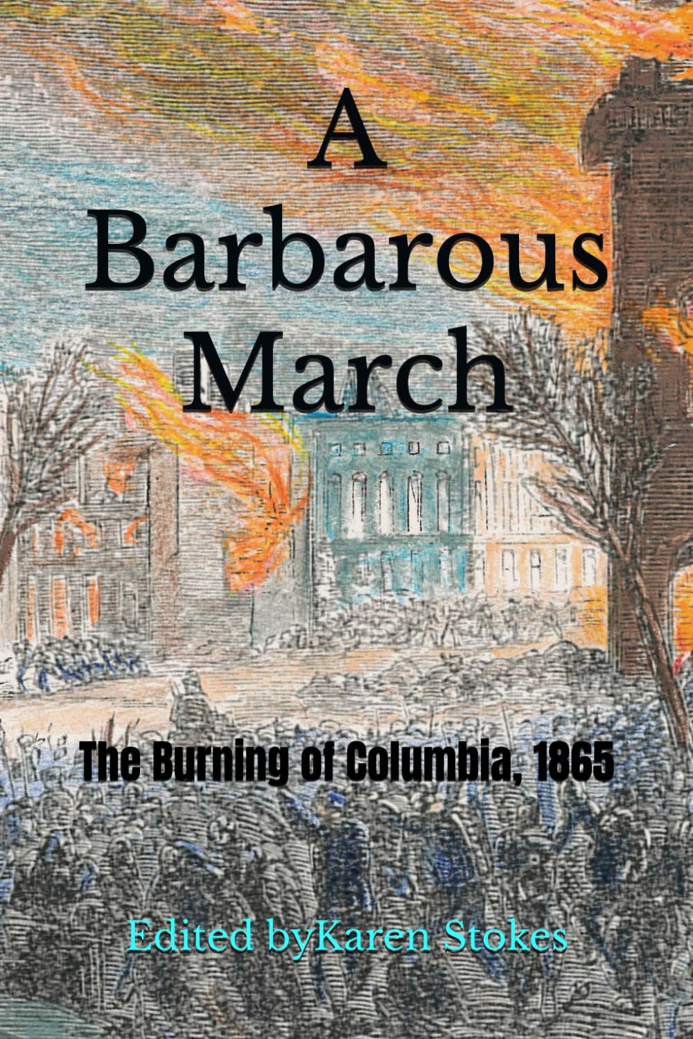 A Barbarous March: The Burning of Columbia, 1865