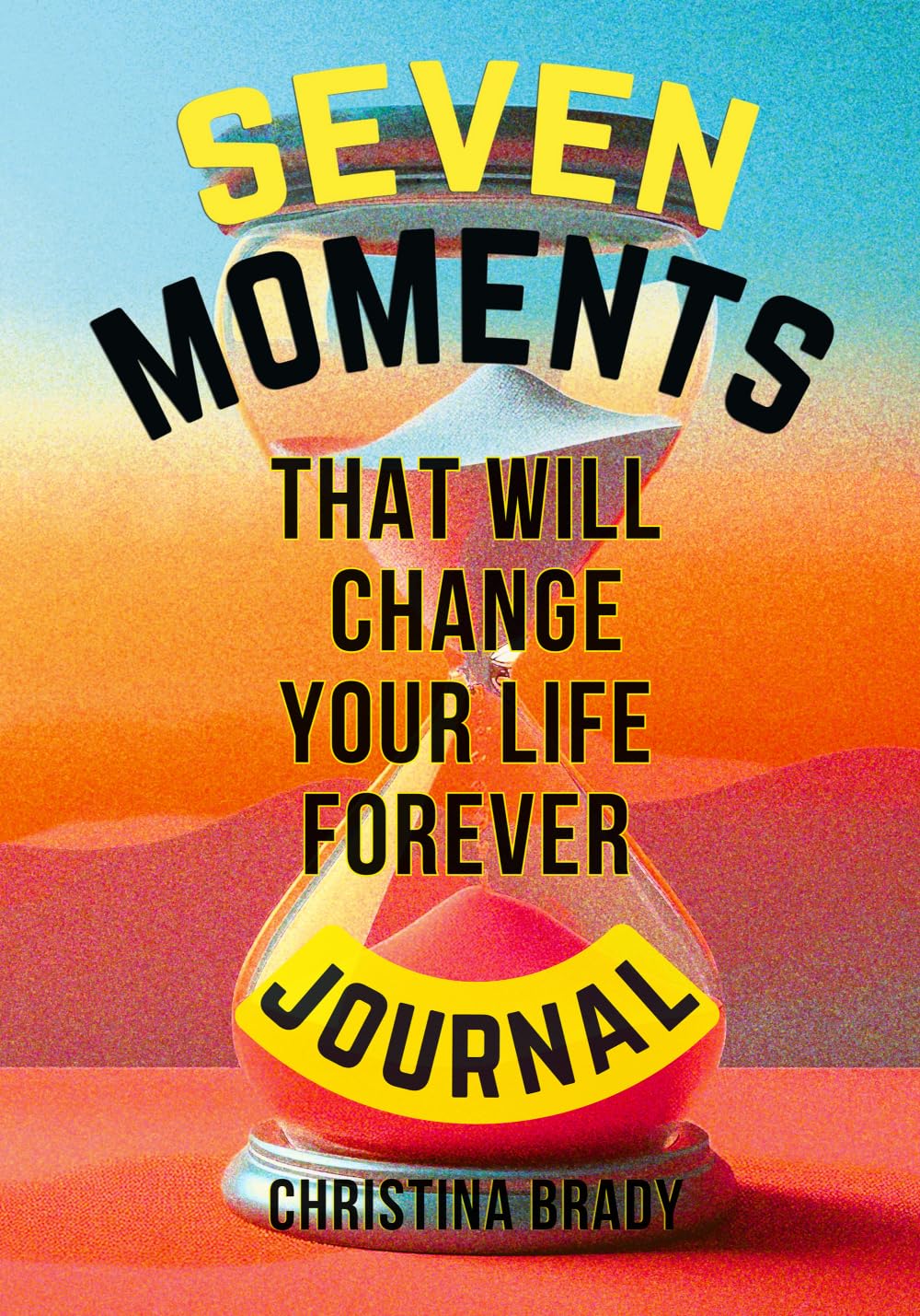 Seven Moments That Will Change Your Life Forever Journal