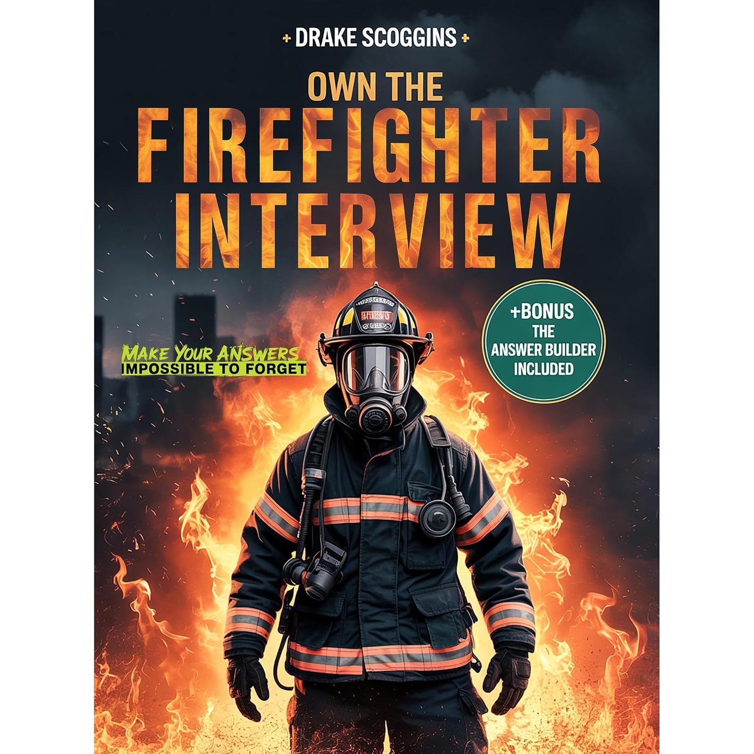 Own the Firefighter Interview: A Strategy Manual with Proven Patterns, Psychological Tactics and Real Q&A Examples to Answer any Question with Unwavering Confidence of Being Hired