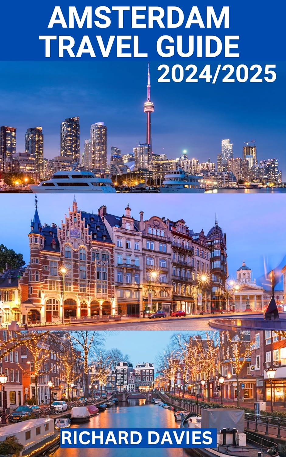 AMSTERDAM TRAVEL GUIDE 2024/2025 Discover Hidden Gems, Captivating