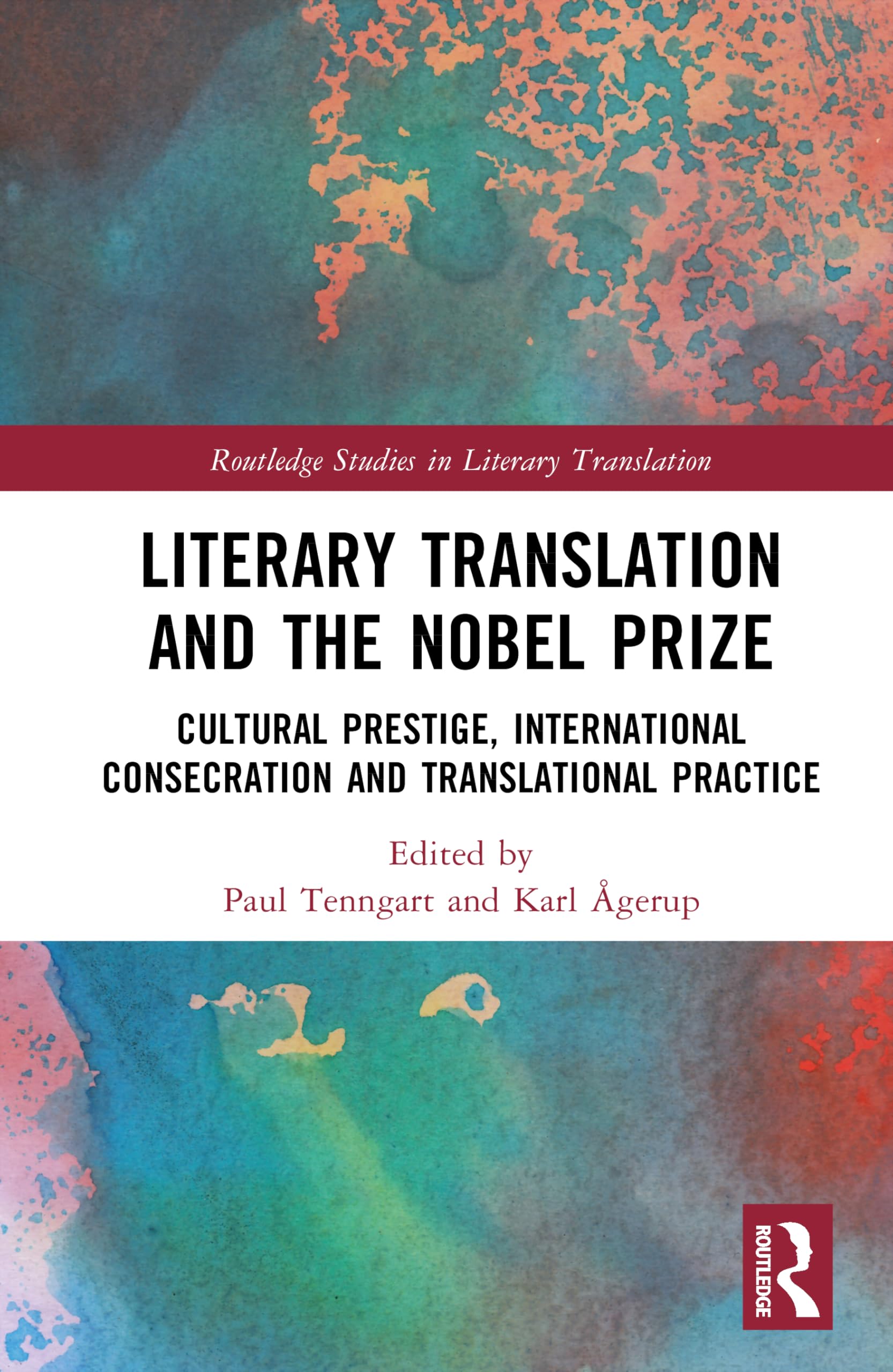 Literary Translation and the Nobel Prize: Cultural Prestige, International Consecration and Translational Practice (Routledge Studies in Literary Translation)