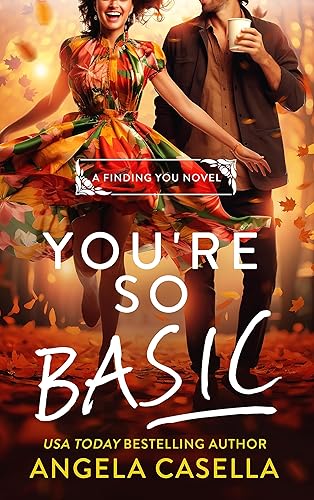 You're so Basic: A Grumpy Sunshine, Forced Proximity, Fall Vibes Romantic Comedy (Finding You Book 3)