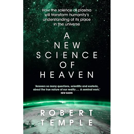 A New Science of Heaven: How the new science of plasma physics is shedding light on spiritual experience