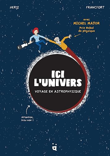 Ici l’Univers: Voyage en astrophysique