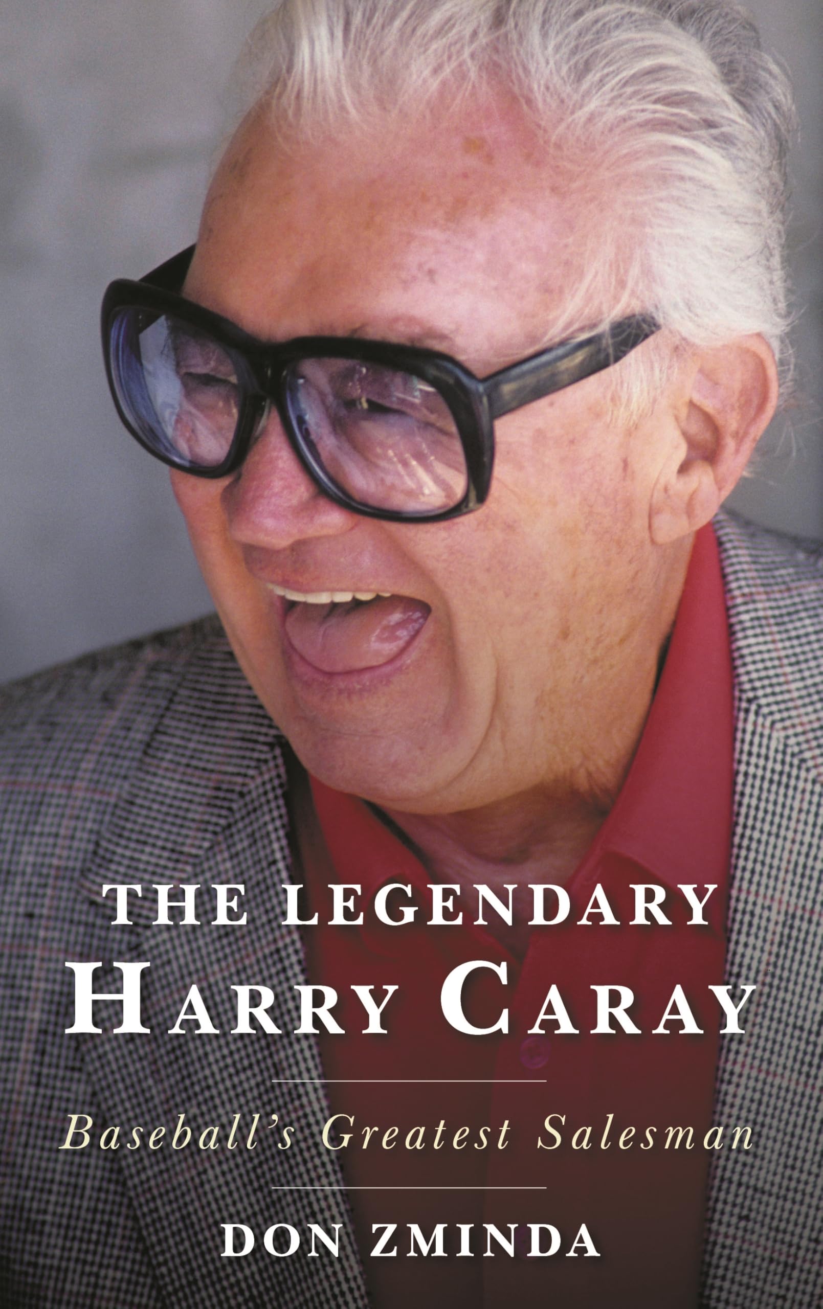 The Legendary Harry Caray: Baseball's Greatest Salesman