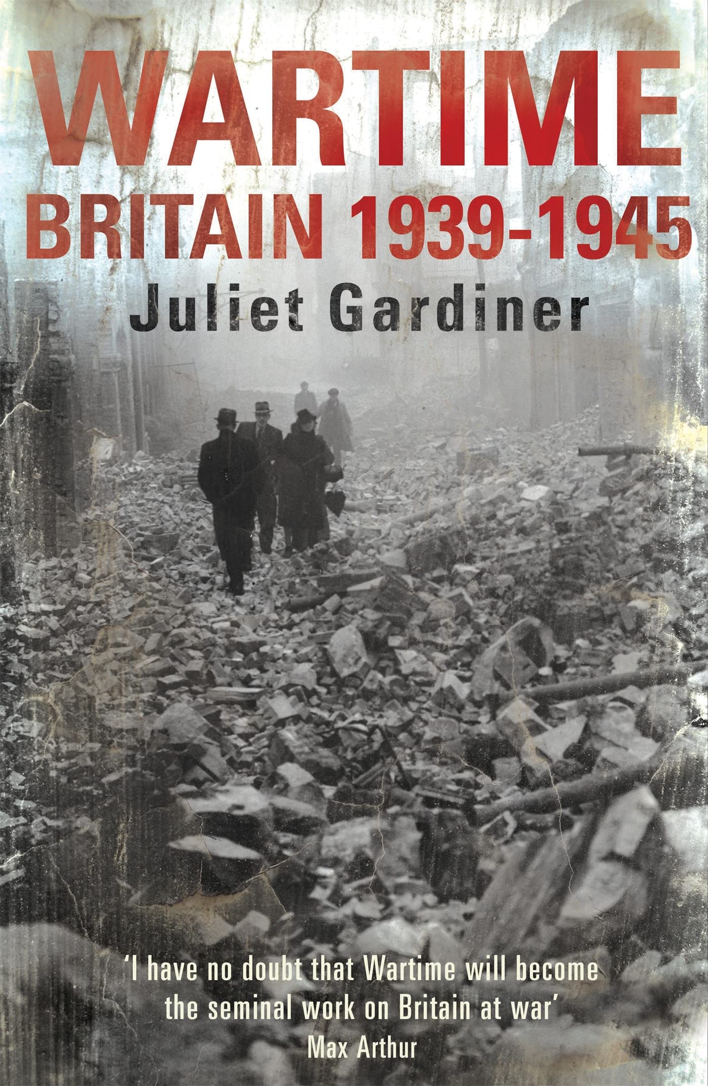 Wartime: Britain 1939-1945. Juliet Gardiner