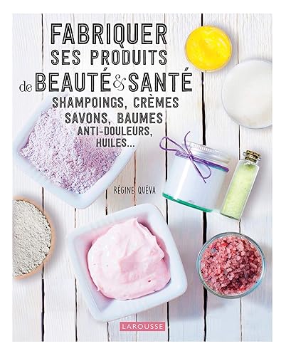 Fabriquer ses produits de beauté et santé