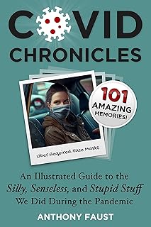 Covid Chronicles: An Illustrated Guide to the Silly, Senseless, and Stupid Stuff we did during the Pandemic