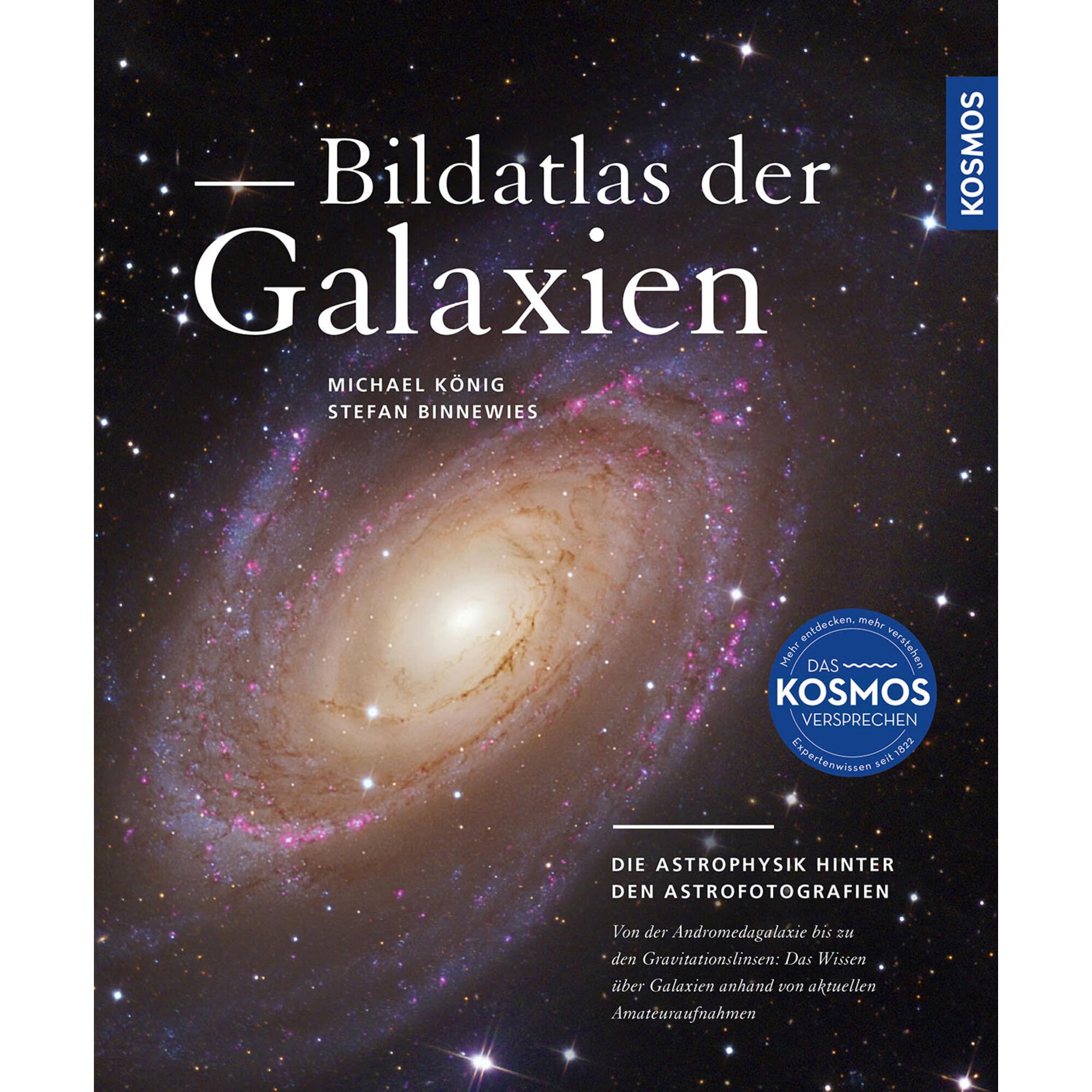 Bildatlas der Galaxien: Die Astrophysik hinter den Astrofotografien: das Wissen über Galaxien anhand von aktuellen Amateuraufnahmen. Über 300 Galaxien im Porträt.