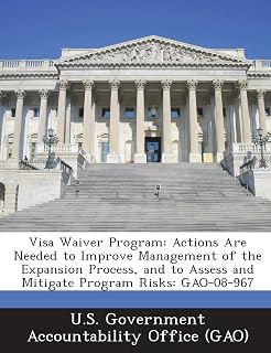 Visa Waiver Program: Actions Are Needed to Improve Management of the Expansion Process, and to Assess and Mitigate Program Risks: Gao-08-96