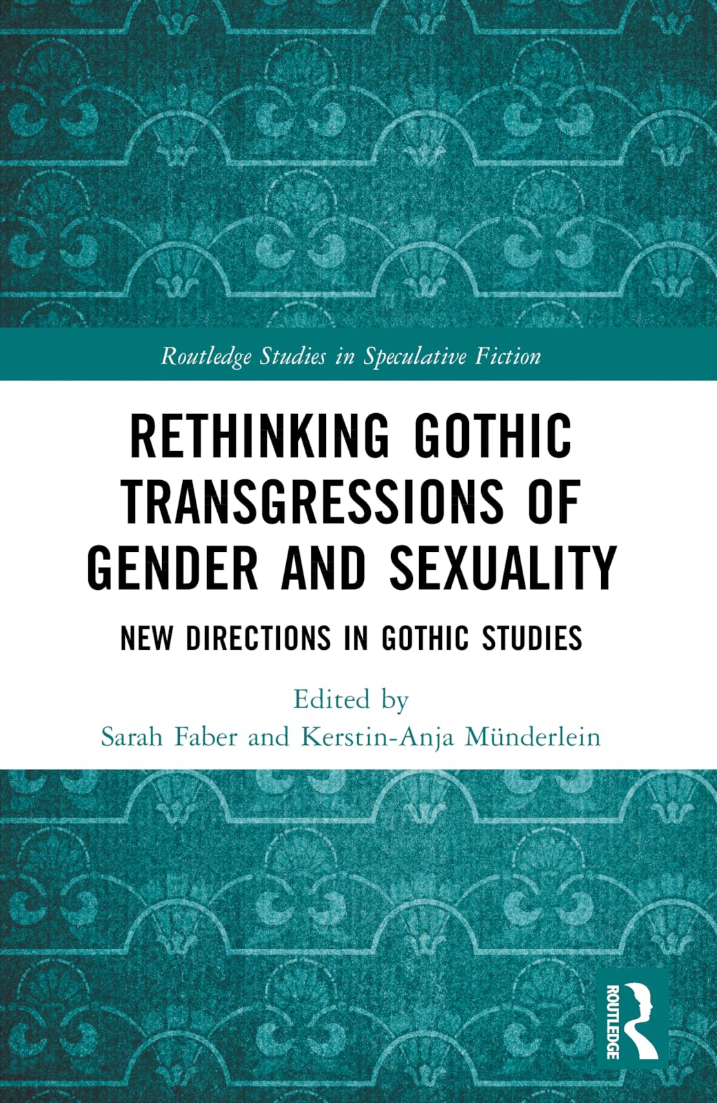 Rethinking Gothic Transgressions of Gender and Sexuality: New Directions in Gothic Studies (Routledge Studies in Speculative Fiction)