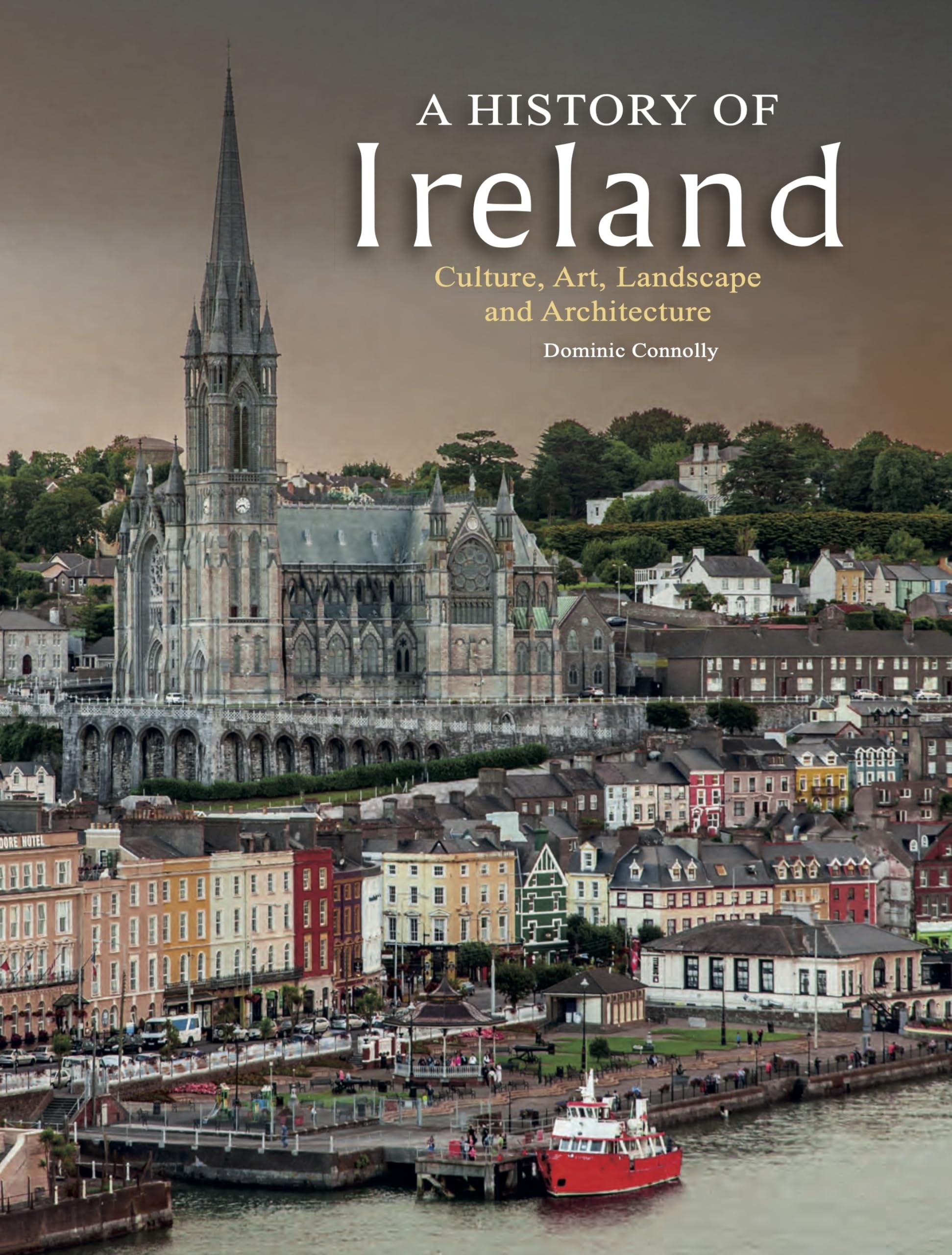 A History of Ireland: Culture, Art, Landscape and Architecture (History in Photographs)