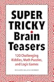 Super Tricky Brain Teasers: 120 Challenging Riddles, Math Puzzles, and Logic Games