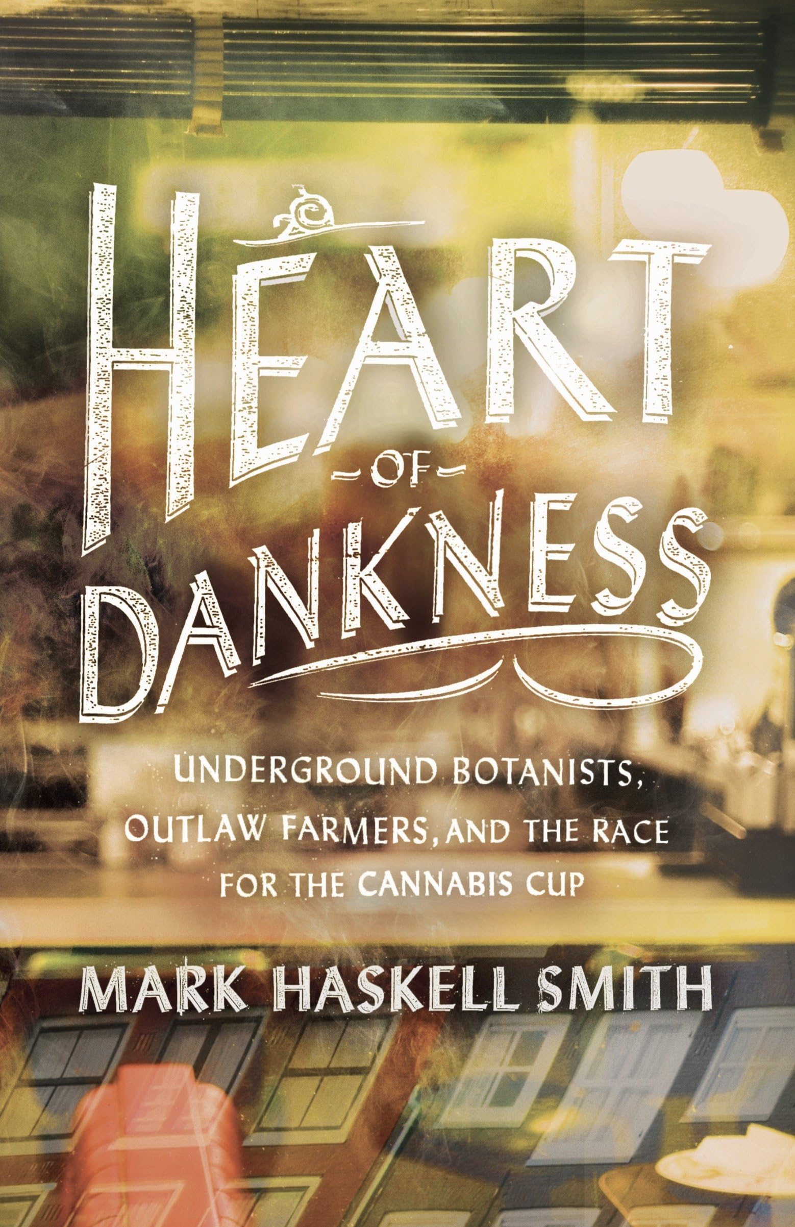 Buy Heart of Dankness: Underground Botanists, Outlaw Farmers, and the Race for the Cannabis Cup — BookShops.in