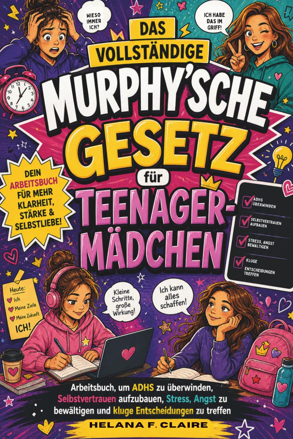 Das Vollständige Murphy'sche Gesetz für Teenager-Mädchen: Arbeitsbuch zur Bewältigung von ADHS, zum Aufbau von Selbstvertrauen, zum Umgang mit Stress ... und zum Treffen kluger Entscheidungen